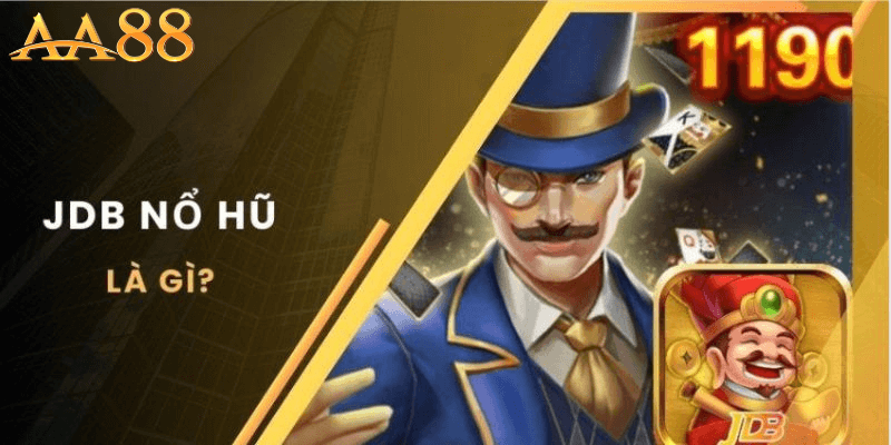 Nổ Hũ JDB Tại AA88 Cơ Hội Chiến Thắng Trong Tầm Tay